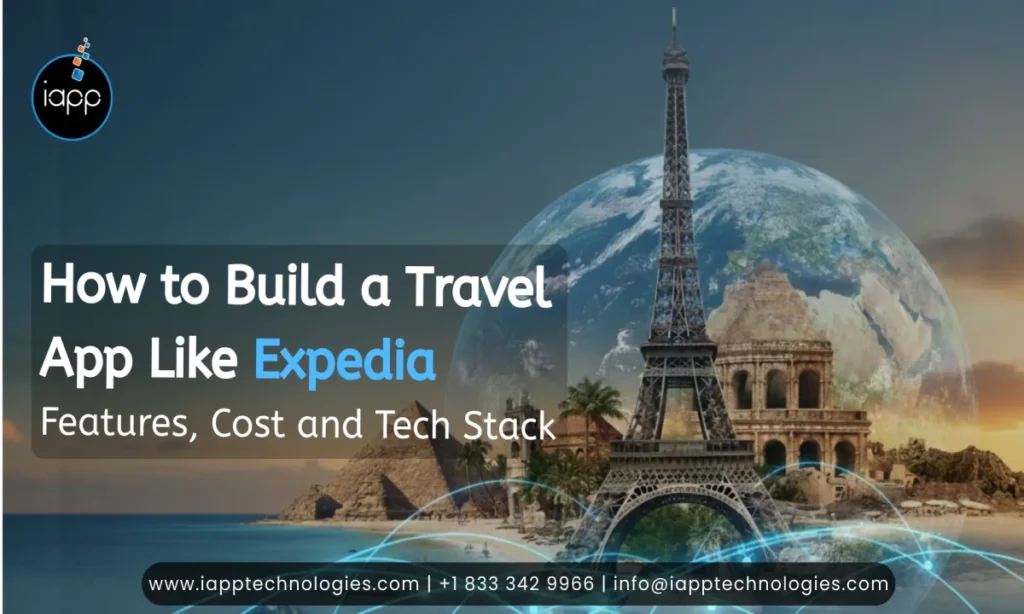 How to Build a Travel App Like Expedia – Features, Cost and Tech Stack