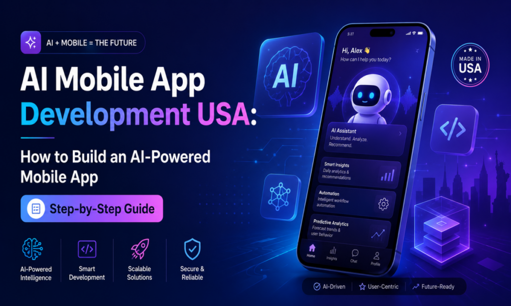 AI Mobile App Development USA: How to Build an AI-Powered Mobile App (Step-by-Step Guide)